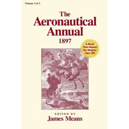 The Aeronautical Annual 1897: A Book That Helped The Wrights Take Off - Paperback 1