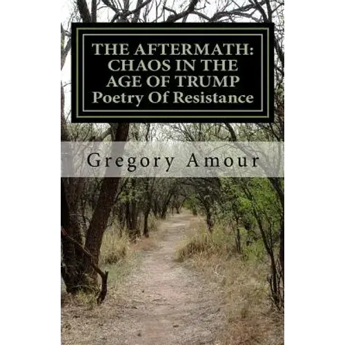 The Aftermath: Chaos In The Age Of Trump Poetry Of Resistance: Barbarians At The Gates - Paperback 1