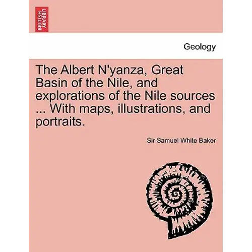 The Albert N'yanza, Great Basin Of The Nile, And Explorations Of The Nile Sources ... With Maps, Illustrations, And Portraits. Vol. I - Paperback 1