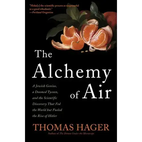 The Alchemy Of Air: A Jewish Genius, A Doomed Tycoon, And The Scientific Discovery That Fed The World But Fueled The Rise Of Hitler - Paperback 1
