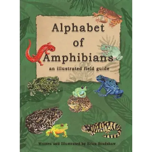 The Alphabet Of Amphibians: An Illustated Field Guide - Hardcover 1