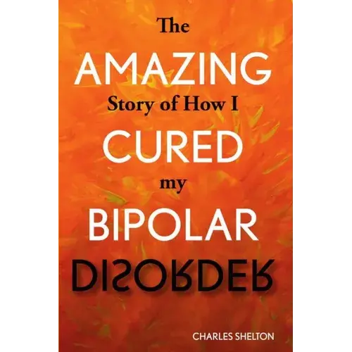 The Amazing Story Of How I Cured My Bipolar Disorder - Paperback 1