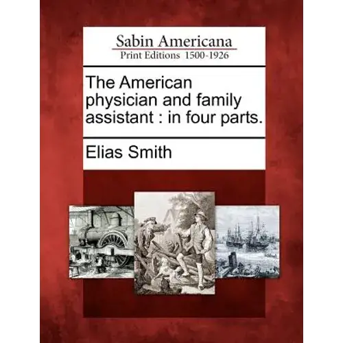 The American Physician And Family Assistant: In Four Parts. - Paperback 1
