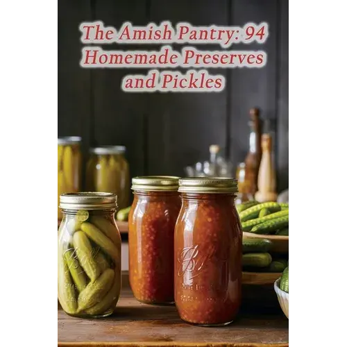 The Amish Pantry: 94 Homemade Preserves And Pickles - Paperback 1