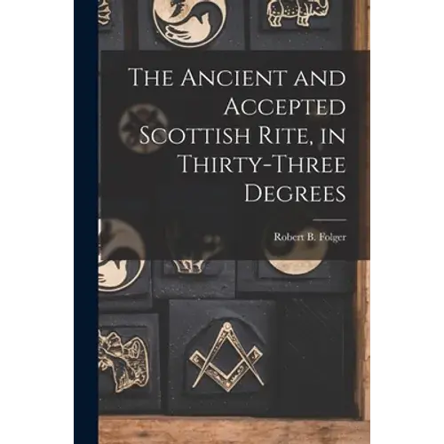 The Ancient And Accepted Scottish Rite, In Thirty-Three Degrees - Paperback 1