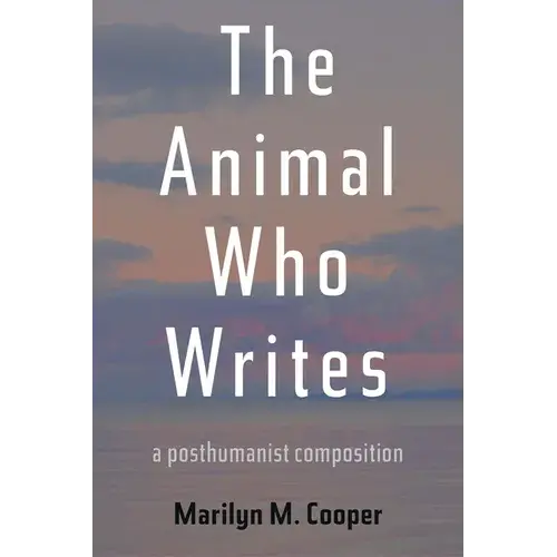 The Animal Who Writes: A Posthumanist Composition - Paperback 1