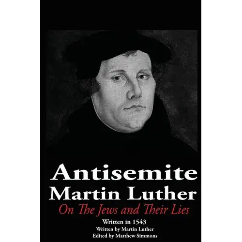 The Antisemite, Martin Luther: On The Jews And Their Lies - Paperback 1