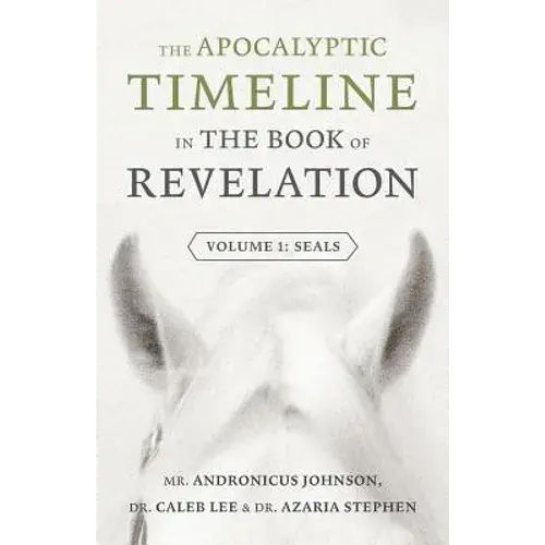 The Apocalyptic Timeline In The Book Of Revelation: Volume 1: Seals - Paperback 1