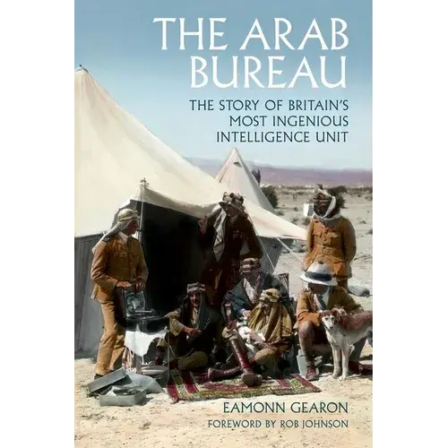 The Arab Bureau: The Story Of Britain's Most Ingenious Intelligence Unit - Hardcover 1