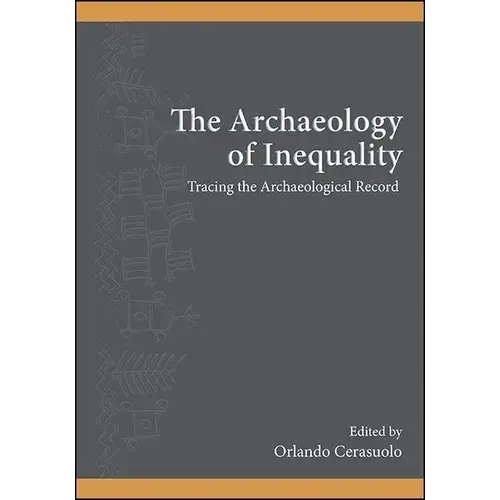 The Archaeology Of Inequality: Tracing The Archaeological Record - Hardcover 1