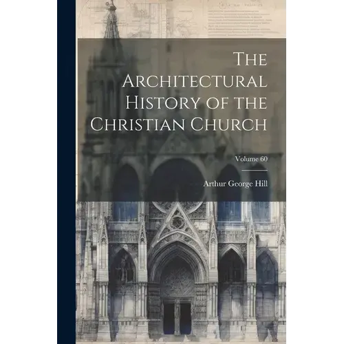 The Architectural History Of The Christian Church; Volume 60 - Paperback 1