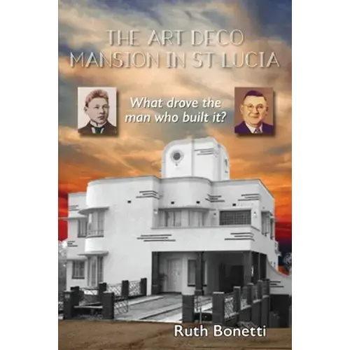 The Art Deco Mansion In St Lucia: What Drove The Man Who Built It? - Paperback 1