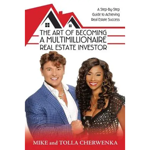 The Art Of Becoming A Multimillionaire Real Estate Investor: A Step-By-Step Guide To Achieving Real Estate Success - Paperback 1