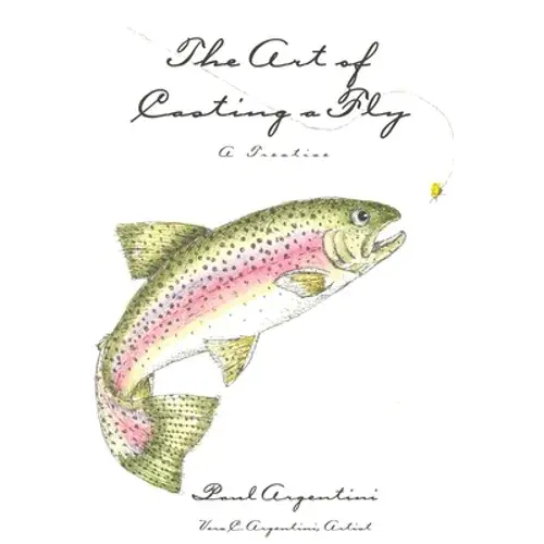 The Art Of Casting A Fly: A Treatise - Paperback 1