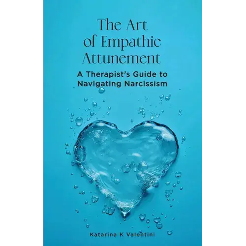 The Art Of Empathic Attunement: A Therapist's Guide To Navigating Narcissism - Paperback 1