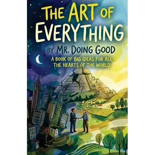 The Art Of Everything: A Book Of Big Ideas For All The Hearts Of The World - Hardcover 1