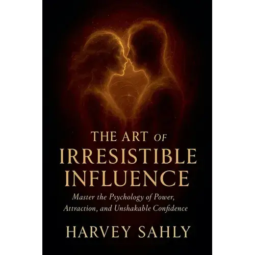 The Art Of Irresistible Influence: Master The Psychology Of Power, Attraction, And Unshakable Confidence - Paperback 1