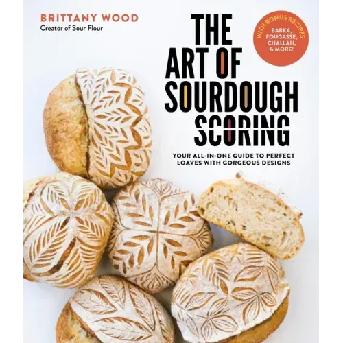The Art Of Sourdough Scoring: Your All-In-One Guide To Perfect Loaves With Gorgeous Designs - Paperback 1
