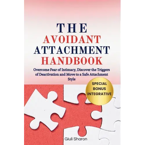 The Avoidant Attachment Handbook: Overcome Fear Of Intimacy, Discover The Triggers Of Deactivation And Move To A Safe Attachment Style - Paperback 1