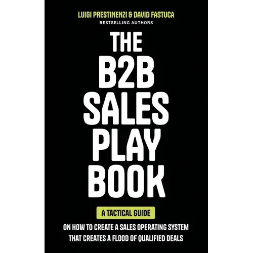 The B2b Sales Playbook: A Tactical Guide On How To Create A Sales Operating System That Creates A Flood Of Qualified Deals - Paperback 1