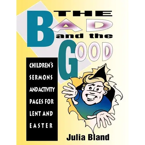 The Bad And The Good: Children's Sermons And Activity Pages For Lent And Easter - Paperback 1