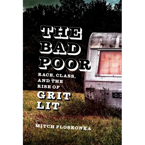 The Bad Poor: Race, Class, And The Rise Of Grit Lit - Hardcover 1