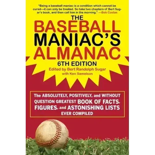 The Baseball Maniac's Almanac - 6Th Edition: The Absolutely, Positively, And Without Question Greatest Book Of Facts, Figures, And Astonishing Lists E - Paperback 1