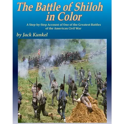 The Battle Of Shiloh In Color: A Step-By-Step Account Of One Of The Greatest Battles Of The Civil War - Paperback 1