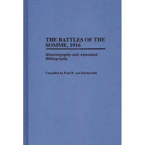 The Battles Of The Somme, 1916: Historiography And Annotated Bibliography - Hardcover 1