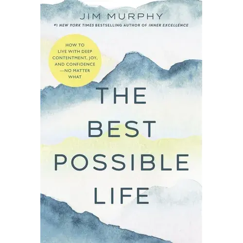 The Best Possible Life: How To Live With Deep Contentment, Joy, And Confidence--No Matter What - Paperback 1