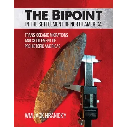 The Bipoint In The Settlement Of North America: Trans-Oceanic Migrations And Settlement Of Prehistoric Americas - Paperback 1