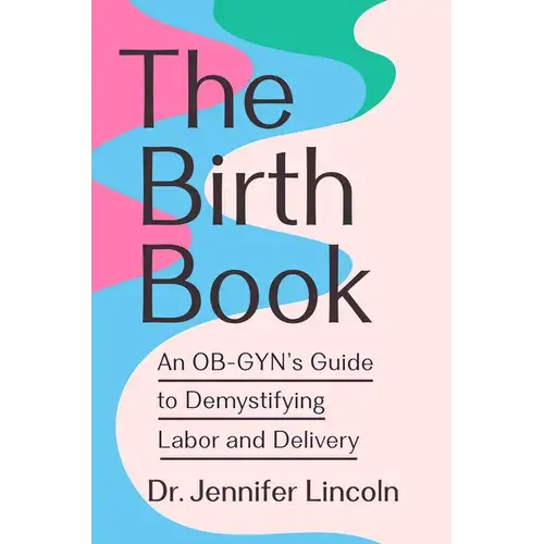 The Birth Book: An Ob-Gyn's Guide To Demystifying Labor And Delivery - Paperback 1