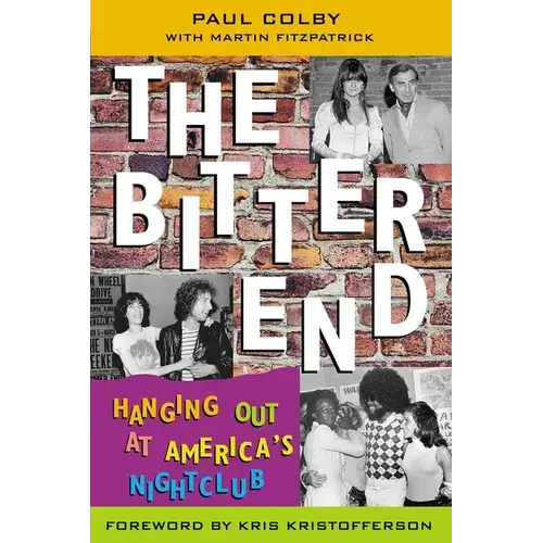 The Bitter End: Hanging Out At America's Nightclub - Hardcover 1
