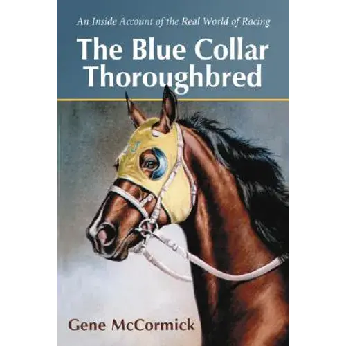The Blue Collar Thoroughbred: An Inside Account Of The Real World Of Racing - Paperback 1