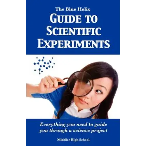 The Blue Helix Guide To Scientific Experiments: Everything You Need To Guide You Through A Science Project - Paperback 1