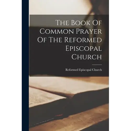 The Book Of Common Prayer Of The Reformed Episcopal Church - Paperback 1