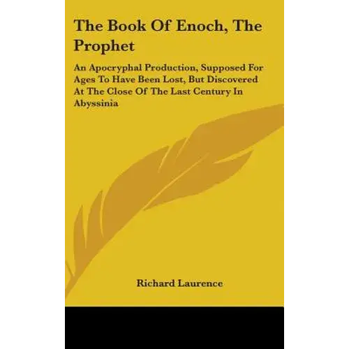 The Book Of Enoch, The Prophet: An Apocryphal Production, Supposed For Ages To Have Been Lost, But Discovered At The Close Of The Last Century In Abys - Hardcover 1