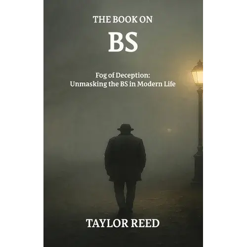 The Book On Bs: Fog Of Deception: Unmasking The Bs In Modern Life - Paperback 1