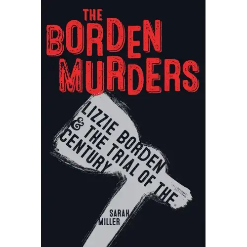 The Borden Murders: Lizzie Borden And The Trial Of The Century - Paperback 1