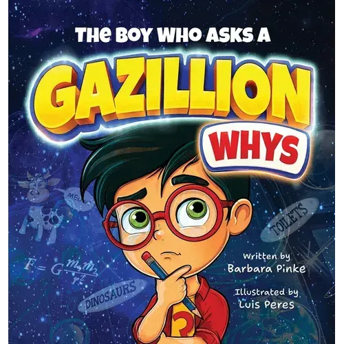 The Boy Who Asks A Gazillion Whys - Hardcover 1
