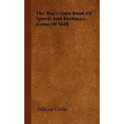The Boy's Own Book Of Sports And Pastimes: Game Of Skill - Hardcover 1