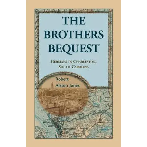 The Brothers Bequest: Germans In Charleston, South Carolin - Paperback 1