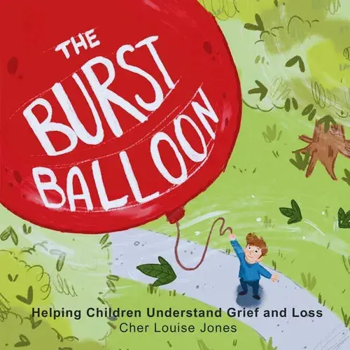 The Burst Balloon: Helping Children Understand Grief And Loss - Paperback 1