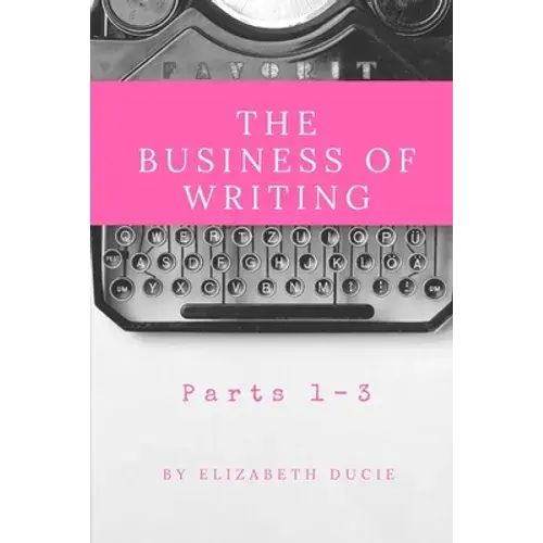 The Business Of Writing Parts 1-3 - Paperback 1