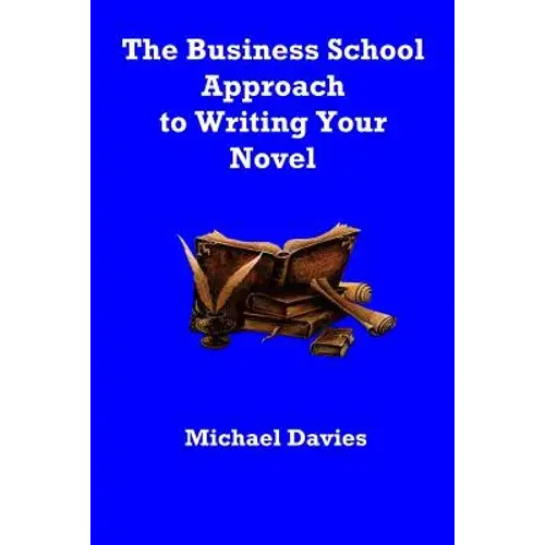 The Business School Approach To Writing Your Novel - Paperback 1