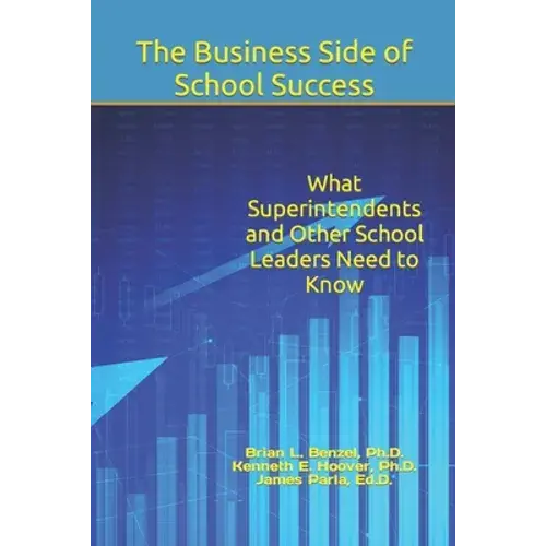 The Business Side Of School Success: What Superintendents And Other School Leaders Need To Know - Paperback 1