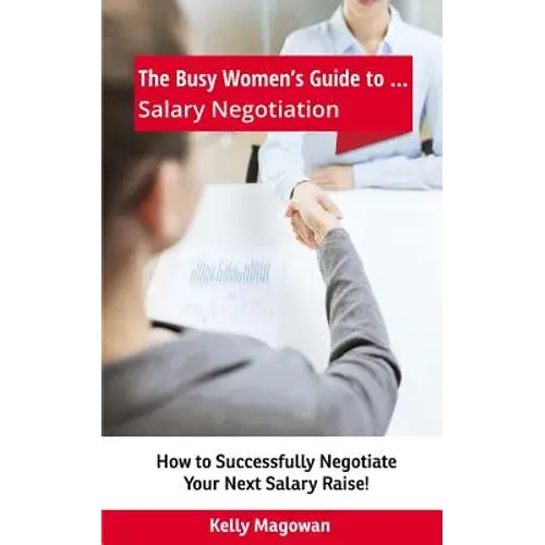 The Busy Women's Guide To... Salary Negotiation: How To Successfully Negotiate Your Next Salary Raise! - Paperback 1
