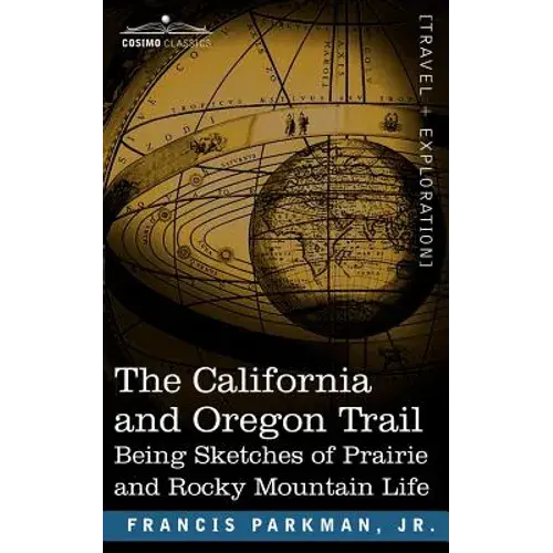 The California And Oregon Trail: Being Sketches Of Prairie And Rocky Mountain Life - Paperback 1