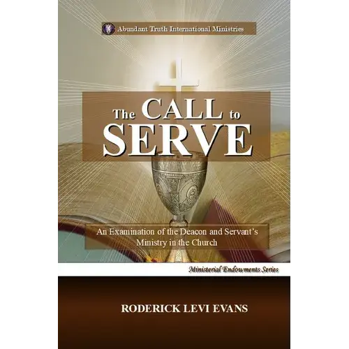 The Call To Serve: An Examination Of The Deacon And Servant's Ministry In The Church - Paperback 1
