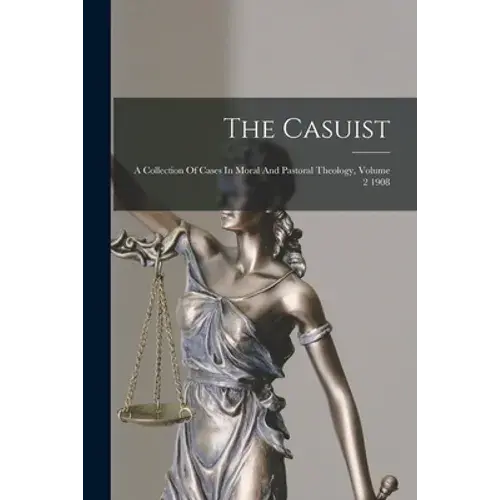 The Casuist: A Collection Of Cases In Moral And Pastoral Theology, Volume 2 1908 - Paperback 1